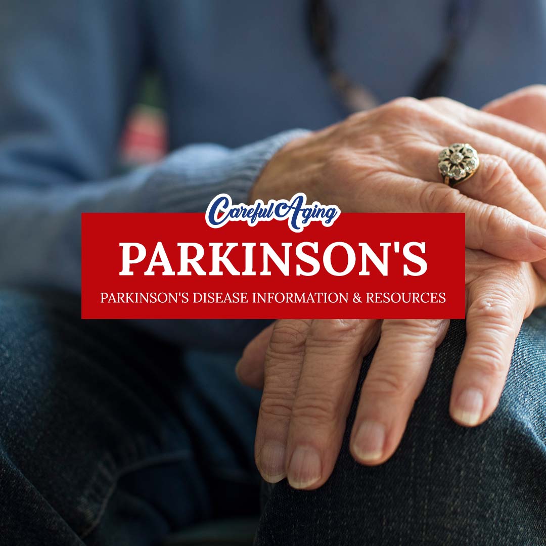Parkinson's Disease Information & Resources - Careful Aging